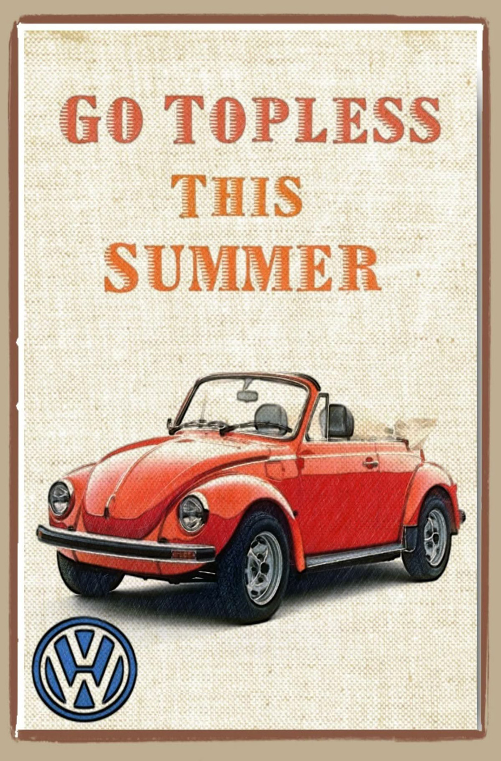 A Volkswagen poster features a red 1979 Volkswagen Super Beetle convertible. Summer-themed marketing urging viewers to drive a convertible and to "Go Topless this Summer".
